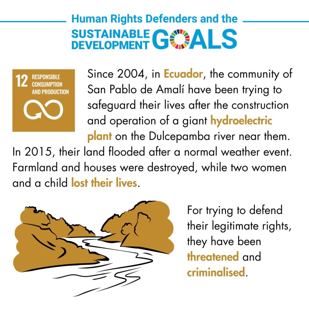 The infographic, titled "Human Rights Defenders and the Sustainable Development Goals," focuses on Goal number 12: Responsible Consumption and Production, represented by an icon of a circular arrow forming the infinity symbol on a gold background. The text explains that since 2004, the community of San Pablo de Amalí in Ecuador has been trying to safeguard their lives after the construction and operation of a giant hydroelectric plant on the Dulcepamba River. In 2015, a normal weather event caused their land to flood, destroying farmland and homes. Tragically, two women and a child lost their lives. For defending their legitimate rights, the community has faced threats and criminalization. At the bottom, there is an illustration of a river flowing between rocks and vegetation.